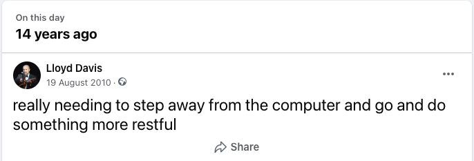 Screenshot of a Facebook Memory from 14 years ago - a status update that reads"really needing to step away from the computer and go and do something more restful"